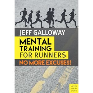 Galloway, Jeff Mental Training for Runners: No More Excuses! Galloway, Jeff Mental Training for Runners: No More Excuses!