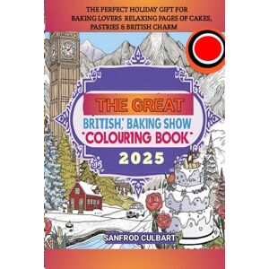 Culbart, Sanfrod THE GREAT BRITISH BAKING SHOW 2025 COLOURING BOOK: The Perfect Holiday Gift for Baking Lovers Relaxing Pages of Cakes, Pastries & British Charm Culbart, Sanfrod THE GREAT BRITISH BAKING SHOW 2025 COLOURING BOOK: The Perfect Holiday Gift for Baking Lovers Relaxing Pages of Cakes, Pastries & British Charm