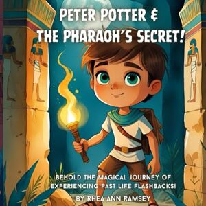 Ramsey, Rhea Ann Peter Potter and The Pharaoh's Secret: Behold the magical journey of past life flashbacks! (Peter Potter and Past Life Adventures!) Ramsey, Rhea Ann Peter Potter and The Pharaoh's Secret: Behold the magical journey of past life flashbacks! (Peter Potter and Past Life Adventures!)