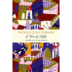 Leigh Fermor, Patrick A Time of Gifts: A John Murray Journey Leigh Fermor, Patrick A Time of Gifts: A John Murray Journey