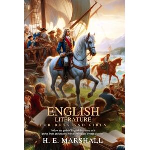 Marshall English Literature for Boys and Girls (Illustrated, Annotated): Discover the origins of English literature—from epic poems to Shakespeare and beyond. Marshall English Literature for Boys and Girls (Illustrated, Annotated): Discover the origins of English literature—from epic poems to Shakespeare and beyond.