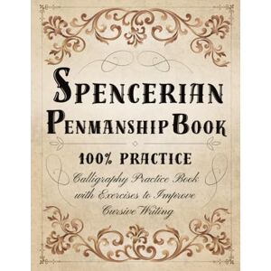 Press, Sisu Spencerian Penmanship Book 100% Practice: Spencerian Handwriting Workbook Calligraphy Practice Book for Adults with Exercises to Improve Cursive Writing Press, Sisu Spencerian Penmanship Book 100% Practice: Spencerian Handwriting Workbook Calligraphy Practice Book for Adults with Exercises to Improve Cursive Writing