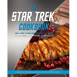Monroe-Cassel, Chelsea The Star Trek Cookbook: Culinary Adventures in the Final Frontier Monroe-Cassel, Chelsea The Star Trek Cookbook: Culinary Adventures in the Final Frontier
