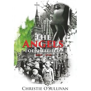 O’Sullivan, Christie THE ANGELS OF SHEFFIELD: Defeat Of Hitler O’Sullivan, Christie THE ANGELS OF SHEFFIELD: Defeat Of Hitler
