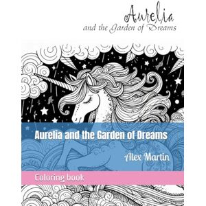 Martin, Alex Aurelia and the Garden of Dreams (Coloring books) Martin, Alex Aurelia and the Garden of Dreams (Coloring books)