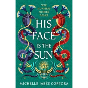 Corpora, Michelle Jabès His Face is the Sun: Book 1 in the NYT bestselling Ancient Egyptian fantasy epic simmering with romance, rebellion, magic and monsters (Throne of Khetara) Corpora, Michelle Jabès His Face is the Sun: Book 1 in the NYT bestselling Ancient Egyptian fantasy epic simmering with romance, rebellion, magic and monsters (Throne of Khetara)