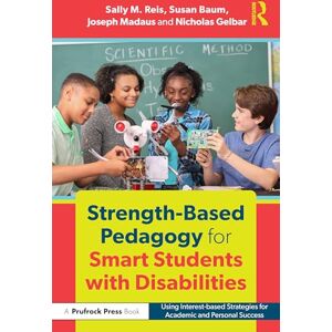 Reis, Sally M. Strength-Based Pedagogy for Smart Students with Disabilities: Using Interest-based Strategies for Academic and Personal Success Reis, Sally M. Strength-Based Pedagogy for Smart Students with Disabilities: Using Interest-based Strategies for Academic and Personal Success