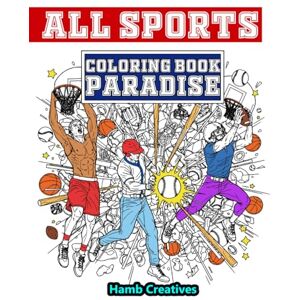 Creatives, Hamb ALL Sports Coloring Book Paradise: Featuring Iconic Players, Teams, and Epic Moments! Fun for Basketball, Baseball and American Football Fans of All Ages, Kids, Teens, and Adults! Creatives, Hamb ALL Sports Coloring Book Paradise: Featuring Iconic Players, Teams, and Epic Moments! Fun for Basketball, Baseball and American Football Fans of All Ages, Kids, Teens, and Adults!