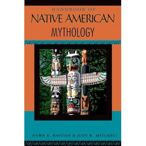 Bastian, Dawn E. Handbook of Native American Mythology (Handbooks of World Mythology) Bastian, Dawn E. Handbook of Native American Mythology (Handbooks of World Mythology)