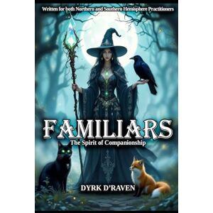 D'Raven, Dyrk Familiars: The Spirit of Companionship (Magickal Tools) D'Raven, Dyrk Familiars: The Spirit of Companionship (Magickal Tools)