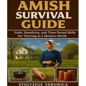 Veronica, Stoltzfus Amish survival guide: Faith, Simplicity, and Time-Test Skills for Thriving in a modern World Veronica, Stoltzfus Amish survival guide: Faith, Simplicity, and Time-Test Skills for Thriving in a modern World