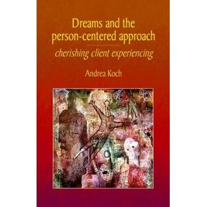 Koch, Andrea Dreams and the Person-centered Approach: Cherishing Client Experiencing Koch, Andrea Dreams and the Person-centered Approach: Cherishing Client Experiencing