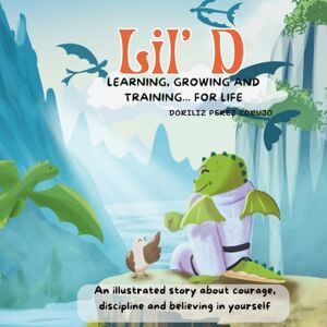 Perez Corujo, Doriliz Lil' D: Learning, Growing, and Training... for Life: "The Dragon Who Learned Taekwondo: A Story of Discipline, Respect, and Bravery for Kids Ages 3-8 Perez Corujo, Doriliz Lil' D: Learning, Growing, and Training... for Life: "The Dragon Who Learned Taekwondo: A Story of Discipline, Respect, and Bravery for Kids Ages 3-8