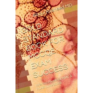 MD, Dr Abdul Rasheed Phulpoto GOLD STANDARD BOOK FOR MCCQE EXAM SUCCESS: reference book for AMC & PLAB (June 2023) MD, Dr Abdul Rasheed Phulpoto GOLD STANDARD BOOK FOR MCCQE EXAM SUCCESS: reference book for AMC & PLAB (June 2023)