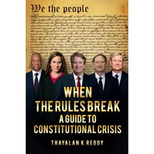 K REDDY, THAYALAN WHEN THE RULES BREAK:A CITIZEN’S GUIDE TO RESISTING TYRANNY: The Key to Overthrowing Trump K REDDY, THAYALAN WHEN THE RULES BREAK:A CITIZEN’S GUIDE TO RESISTING TYRANNY: The Key to Overthrowing Trump