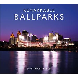 Mansfield, Dan Remarkable Ballparks: A fascinating guide to the world’s most amazing baseball locations Mansfield, Dan Remarkable Ballparks: A fascinating guide to the world’s most amazing baseball locations