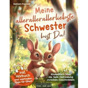 Freistadt, Barbara Meine allerallerallerliebste Schwester bist Du: Kinderbuch über die tiefe Verbindung zwischen Geschwistern (inkl. Hörbuch und wertvollen Tipps für Eltern) Freistadt, Barbara Meine allerallerallerliebste Schwester bist Du: Kinderbuch über die tiefe Verbindung zwischen Geschwistern (inkl. Hörbuch und wertvollen Tipps für Eltern)