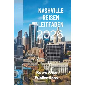Publications, RoweWise NASHVILLE REISEN LEITFADEN 2026: „Wo jede Straße eine Geschichte erzählt und jede Note inspiriert“ Publications, RoweWise NASHVILLE REISEN LEITFADEN 2026: „Wo jede Straße eine Geschichte erzählt und jede Note inspiriert“