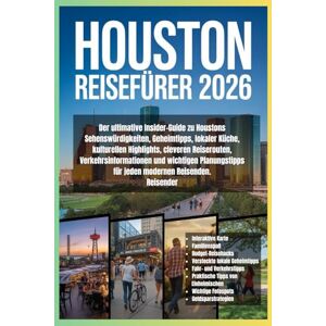 Wells, Adrian Houston Reiseführer 2026: Der ultimative Insider-Guide zu Houstons Sehenswürdigkeiten, Geheimtipps, lokaler Küche, kulturellen Highlights, cleveren ... für jeden modernen Reisenden. Reisender Wells, Adrian Houston Reiseführer 2026: Der ultimative Insider-Guide zu Houstons Sehenswürdigkeiten, Geheimtipps, lokaler Küche, kulturellen Highlights, cleveren ... für jeden modernen Reisenden. Reisender