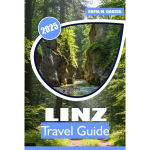 Garcia, Sofia M. Linz Travel Guide: Explore Austria’s Cultural Capital, Top Attractions, Iconic Landmarks, Outdoor Adventures, and Local Cuisine Garcia, Sofia M. Linz Travel Guide: Explore Austria’s Cultural Capital, Top Attractions, Iconic Landmarks, Outdoor Adventures, and Local Cuisine