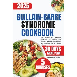 Hargis Ms Rdn, Debra J. Guillain-Barre Syndrome Cookbook: Easy Recipes and Nutritional Strategies to Support GBS Recovery, Reduce Inflammation, and Promote Nerve Healing Naturally Hargis Ms Rdn, Debra J. Guillain-Barre Syndrome Cookbook: Easy Recipes and Nutritional Strategies to Support GBS Recovery, Reduce Inflammation, and Promote Nerve Healing Naturally