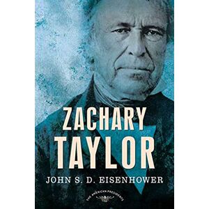 Eisenhower, MR John S D Zachary Taylor: The American Presidents Series: The 12th President, 1849-1850 Eisenhower, MR John S D Zachary Taylor: The American Presidents Series: The 12th President, 1849-1850