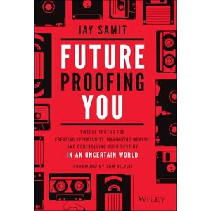 Samit, Jay Future-Proofing You: Twelve Truths for Creating Opportunity, Maximizing Wealth, and Controlling your Destiny in an Uncertain World Samit, Jay Future-Proofing You: Twelve Truths for Creating Opportunity, Maximizing Wealth, and Controlling your Destiny in an Uncertain World