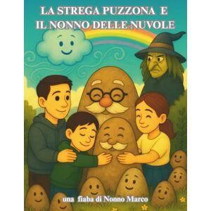 Masieri MAM, Marco Antonio La Strega Puzzona e il Nonno delle Nuvole (Il Punto Blu, libri per piccoli pensatori) Masieri MAM, Marco Antonio La Strega Puzzona e il Nonno delle Nuvole (Il Punto Blu, libri per piccoli pensatori)