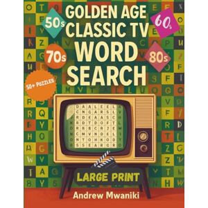 Ndirangu, Andrew Mwaniki Golden Age Classic TV Word Search: A Nostalgic Journey Through Television History!: A Tribute to the Greatest Shows, Stars, and Moments from the 1950s ... – Easy-to-Read Puzzles for Seniors & Adults Ndirangu, Andrew Mwaniki Golden Age Classic TV Word Search: A Nostalgic Journey Through Television History!: A Tribute to the Greatest Shows, Stars, and Moments from the 1950s ... – Easy-to-Read Puzzles for Seniors & Adults
