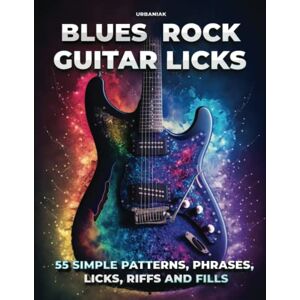 Urbaniak, Paweł Blues Rock Guitar Licks: 55 simple patterns, phrases, licks, riffs and fills for electric guitar Urbaniak, Paweł Blues Rock Guitar Licks: 55 simple patterns, phrases, licks, riffs and fills for electric guitar