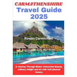Carmichael, Rowan Carmarthenshire Travel Guide 2025: A journey through wales' untouched beauty, culinary delight and art with well planned itenery. Carmichael, Rowan Carmarthenshire Travel Guide 2025: A journey through wales' untouched beauty, culinary delight and art with well planned itenery.