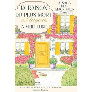 Choisy, Sandrine LA SAGA DES MACKINNON, Tome 6 : " La raison du plus mort est toujours la meilleure " NOUVELLE EDITION ! Pages intérieures ivoire ! Un cosy crime ... et de douceurs ! Succombez, savourez ! Choisy, Sandrine LA SAGA DES MACKINNON, Tome 6 : " La raison du plus mort est toujours la meilleure " NOUVELLE EDITION ! Pages intérieures ivoire ! Un cosy crime ... et de douceurs ! Succombez, savourez !