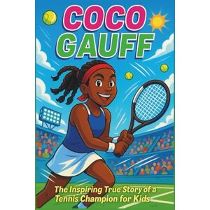 Nance, Vicki H. Coco Gauff Biography: The Inspiring True Story of a Tennis Champion for Kids (Thrilling Stories of the Athletes Who Redefined Their Sport) Nance, Vicki H. Coco Gauff Biography: The Inspiring True Story of a Tennis Champion for Kids (Thrilling Stories of the Athletes Who Redefined Their Sport)