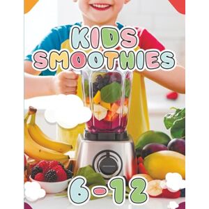 Soomin, Chu Kids Smoothie Recipe Book: A-Z Guide to Healthy, Yummy, Nutritious Blends They’ll Love Making in Just 5 Minutes. Illustrated for Kids (The Smoothie Lifestyle Series) Soomin, Chu Kids Smoothie Recipe Book: A-Z Guide to Healthy, Yummy, Nutritious Blends They’ll Love Making in Just 5 Minutes. Illustrated for Kids (The Smoothie Lifestyle Series)