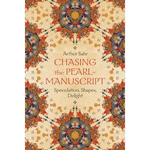 Bahr, Arthur Chasing the Pearl-Manuscript: Speculation, Shapes, Delight Bahr, Arthur Chasing the Pearl-Manuscript: Speculation, Shapes, Delight
