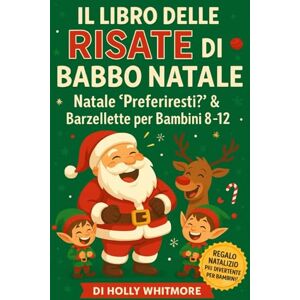 WHITMORE, HOLLY IL LIBRO LOL DI BABBO NATALE 2026: Cosa preferiresti per Natale? e barzellette per bambini dagli 8 ai 12 anni WHITMORE, HOLLY IL LIBRO LOL DI BABBO NATALE 2026: Cosa preferiresti per Natale? e barzellette per bambini dagli 8 ai 12 anni