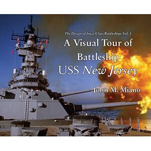 Miano, John M A Visual Tour of Battleship USS New Jersey (The Design of Iowa-Class Battleships) Miano, John M A Visual Tour of Battleship USS New Jersey (The Design of Iowa-Class Battleships)