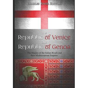Charles River Editors The Republic of Venice and Republic of Genoa: The History of the Italian Rivals and their Mediterranean Empires Charles River Editors The Republic of Venice and Republic of Genoa: The History of the Italian Rivals and their Mediterranean Empires