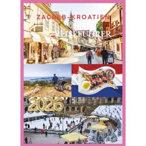 EMILY, CHARLOTTE KROATIEN REISEFÜHRER 2026: Entdecken Sie atemberaubende Adriaküsten, zeitlose Städte und unvergessliche Abenteuer. EMILY, CHARLOTTE KROATIEN REISEFÜHRER 2026: Entdecken Sie atemberaubende Adriaküsten, zeitlose Städte und unvergessliche Abenteuer.