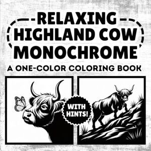 Octo, Hue Highland Cow Monochrome Coloring Book: Relaxing Highland cattle Illustrations in Black and White, One Color, Still and Slow for Stress Relief and Fun for All Ages Octo, Hue Highland Cow Monochrome Coloring Book: Relaxing Highland cattle Illustrations in Black and White, One Color, Still and Slow for Stress Relief and Fun for All Ages