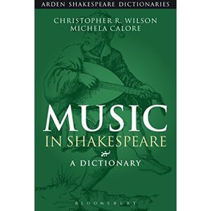 Wilson Music in Shakespeare: A Dictionary (Arden Shakespeare Dictionaries) Wilson Music in Shakespeare: A Dictionary (Arden Shakespeare Dictionaries)