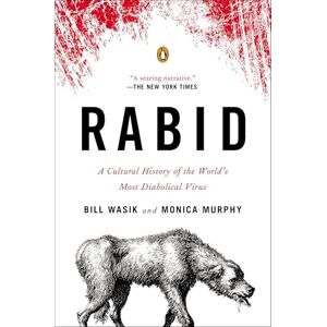 Wasik, Bill Rabid: A Cultural History of the World's Most Diabolical Virus Wasik, Bill Rabid: A Cultural History of the World's Most Diabolical Virus