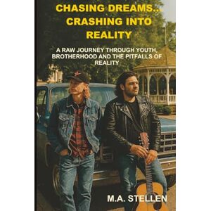 Stellen, M.A. Chasing Dreams... Crashing into Reality: A RAW JOURNEY THROUGH YOUTH, BROTHERHOOD AND THE PITFALLS OF REALITY (STEWART CHRONICLES) Stellen, M.A. Chasing Dreams... Crashing into Reality: A RAW JOURNEY THROUGH YOUTH, BROTHERHOOD AND THE PITFALLS OF REALITY (STEWART CHRONICLES)