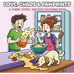Ehm, Paula Love, Chaos & Pawprints: A Funny Couple and Dog Colouring Book Filled with Adorable and Messy Moments Ehm, Paula Love, Chaos & Pawprints: A Funny Couple and Dog Colouring Book Filled with Adorable and Messy Moments