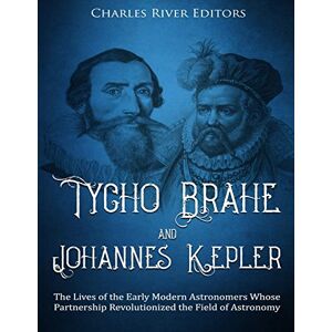 Charles River Editors Tycho Brahe and Johannes Kepler: The Lives of the Early Modern Astronomers Whose Partnership Revolutionized the Field of Astronomy Charles River Editors Tycho Brahe and Johannes Kepler: The Lives of the Early Modern Astronomers Whose Partnership Revolutionized the Field of Astronomy