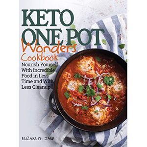 Jane, Elizabeth Keto One Pot Wonders Cookbook Low Carb Living Made Easy: Delicious Slow Cooker, Crockpot, Skillet & Roasting Pan Recipes Jane, Elizabeth Keto One Pot Wonders Cookbook Low Carb Living Made Easy: Delicious Slow Cooker, Crockpot, Skillet & Roasting Pan Recipes