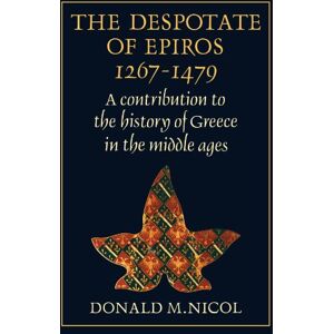 Nicol, Donald The Despotate of Epiros 1267-1479: A Contribution to the History of Greece in the Middle Ages Nicol, Donald The Despotate of Epiros 1267-1479: A Contribution to the History of Greece in the Middle Ages