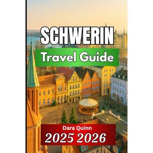 Quinn, Dara SCHWERIN TRAVEL GUIDE 2025 2026: Essential Insights, Local Experiences, and Everyday Travel Tips Quinn, Dara SCHWERIN TRAVEL GUIDE 2025 2026: Essential Insights, Local Experiences, and Everyday Travel Tips