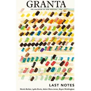Rausing, Sigrid Granta 164: Last Notes Rausing, Sigrid Granta 164: Last Notes