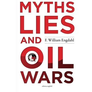 Engdahl, F. William Myths, Lies and Oil Wars Engdahl, F. William Myths, Lies and Oil Wars
